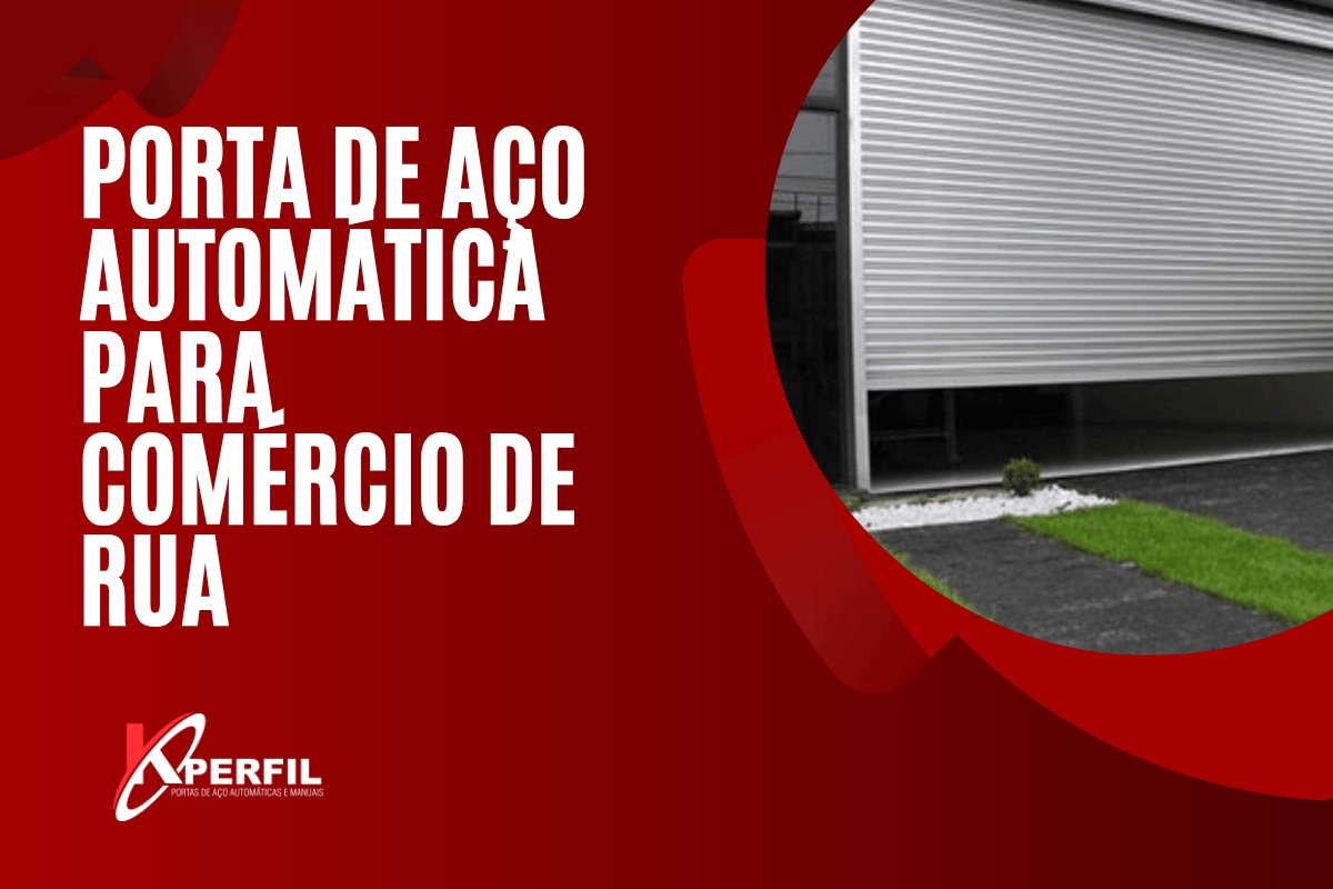 Porta de Aço Automática para Comércio de Rua | K-Perfil